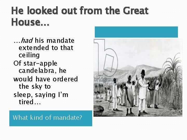 He looked out from the Great House… …had his mandate extended to that ceiling