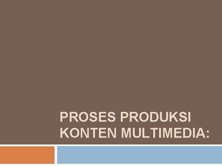 PROSES PRODUKSI KONTEN MULTIMEDIA: 