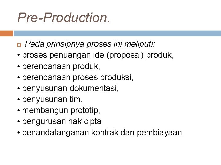 Pre-Production. Pada prinsipnya proses ini meliputi: • proses penuangan ide (proposal) produk, • perencanaan