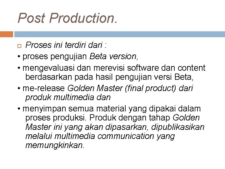 Post Production. Proses ini terdiri dari : • proses pengujian Beta version, • mengevaluasi