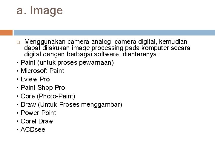 a. Image Menggunakan camera analog camera digital, kemudian dapat dilakukan image processing pada komputer