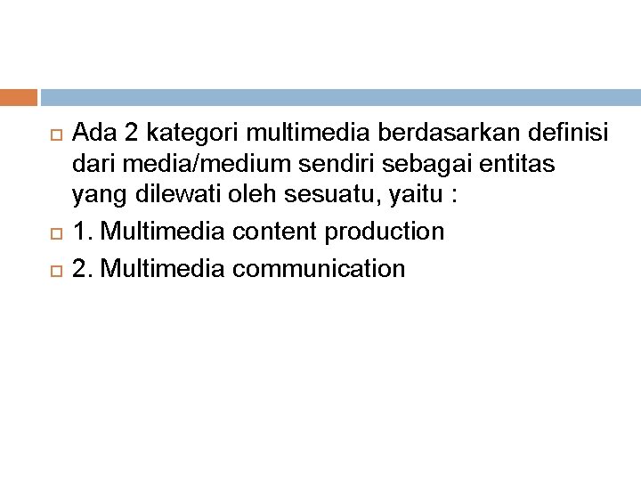  Ada 2 kategori multimedia berdasarkan definisi dari media/medium sendiri sebagai entitas yang dilewati