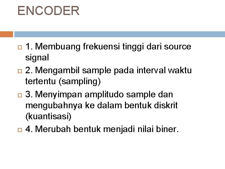 ENCODER 1. Membuang frekuensi tinggi dari source signal 2. Mengambil sample pada interval waktu