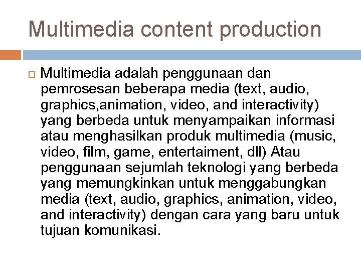 Multimedia content production Multimedia adalah penggunaan dan pemrosesan beberapa media (text, audio, graphics, animation,
