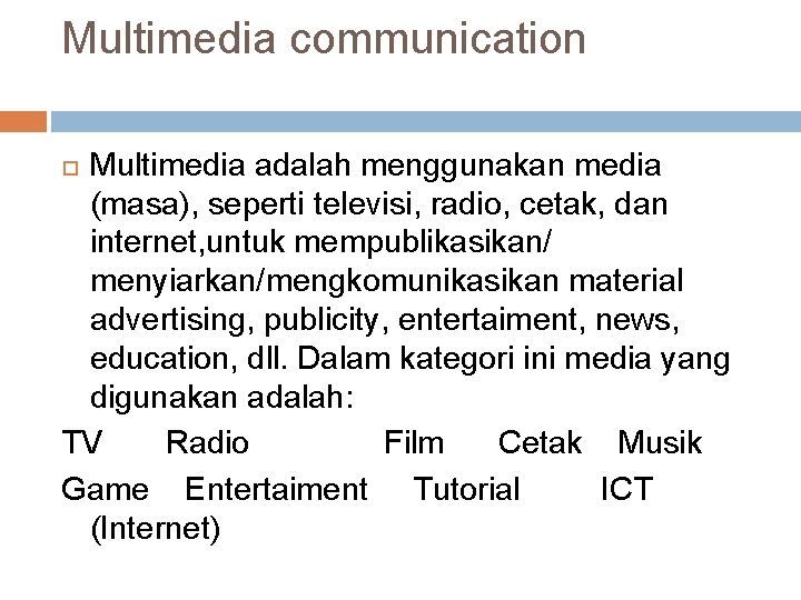 Multimedia communication Multimedia adalah menggunakan media (masa), seperti televisi, radio, cetak, dan internet, untuk