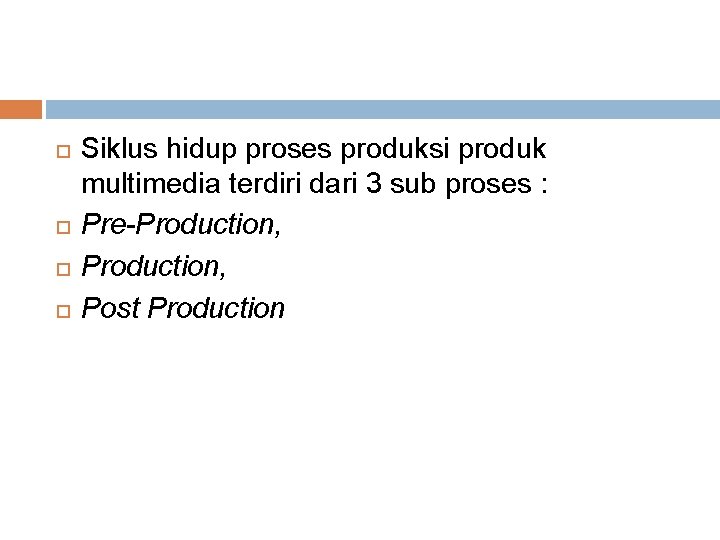  Siklus hidup proses produksi produk multimedia terdiri dari 3 sub proses : Pre-Production,