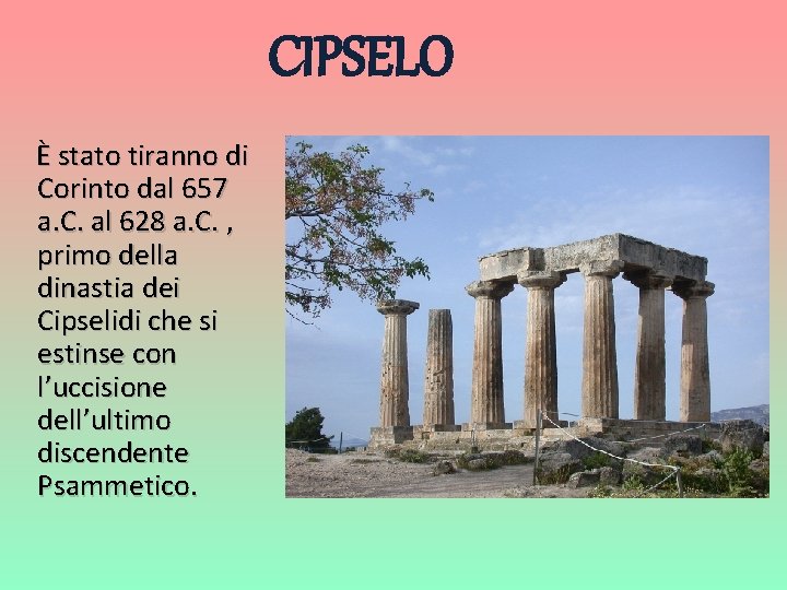 CIPSELO È stato tiranno di Corinto dal 657 a. C. al 628 a. C.