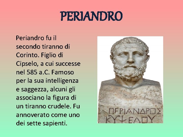 PERIANDRO Periandro fu il secondo tiranno di Corinto. Figlio di Cipselo, a cui successe