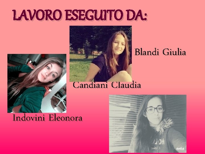 LAVORO ESEGUITO DA: Blandi Giulia Candiani Claudia Indovini Eleonora 