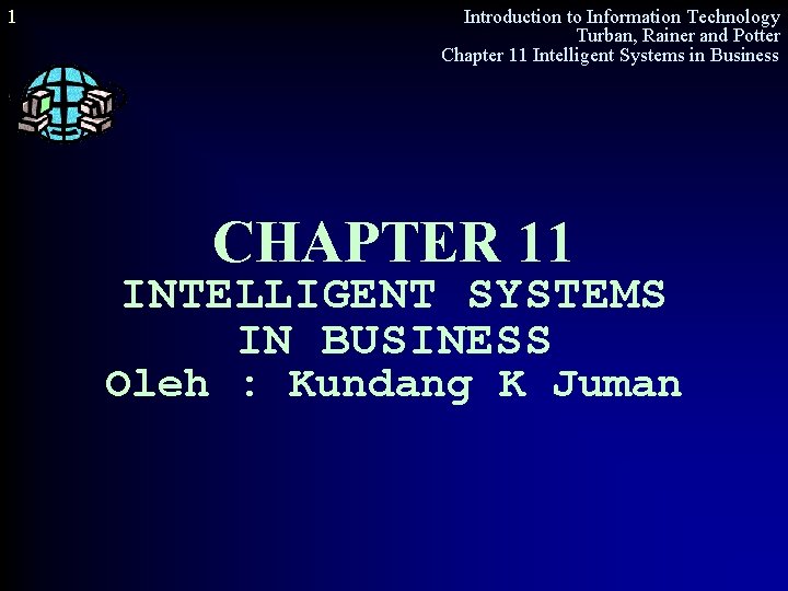 1 Introduction to Information Technology Turban, Rainer and Potter Chapter 11 Intelligent Systems in