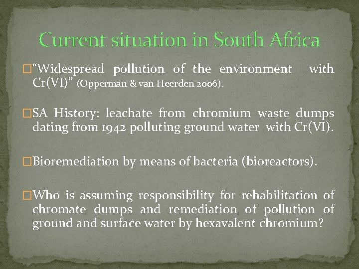 Current situation in South Africa �“Widespread pollution of the environment with Cr(VI)” (Opperman &