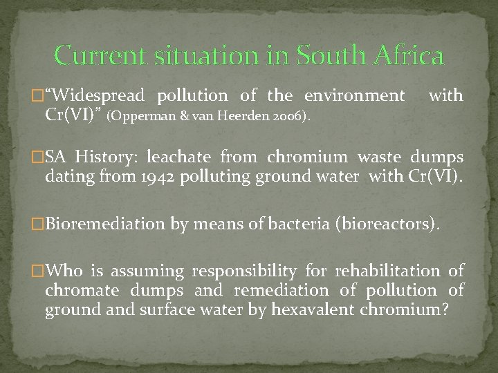 Current situation in South Africa �“Widespread pollution of the environment with Cr(VI)” (Opperman &