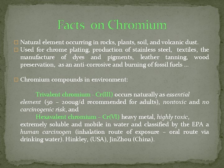 Facts on Chromium � Natural element occurring in rocks, plants, soil, and volcanic dust.