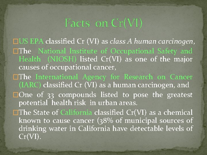 Facts on Cr(VI) �US EPA classified Cr (VI) as class A human carcinogen, �The