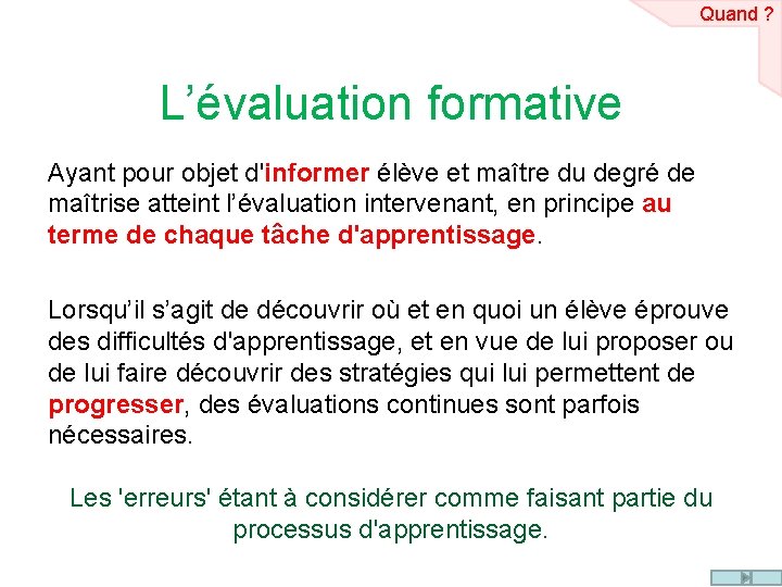 Quand ? L’évaluation formative Ayant pour objet d'informer élève et maître du degré de