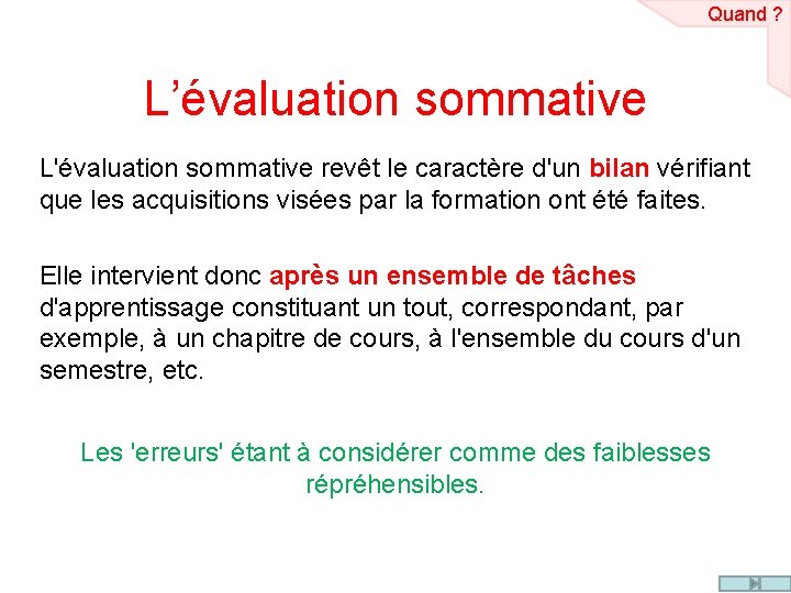 Quand ? L’évaluation sommative L'évaluation sommative revêt le caractère d'un bilan vérifiant que les