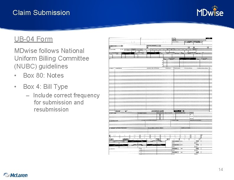 Claim Submission UB-04 Form MDwise follows National Uniform Billing Committee (NUBC) guidelines • Box