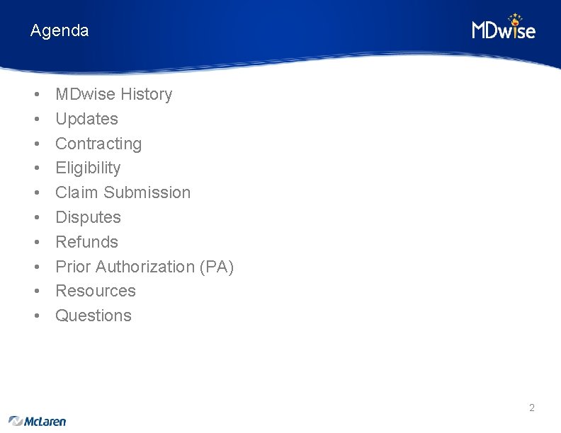 Agenda • • • MDwise History Updates Contracting Eligibility Claim Submission Disputes Refunds Prior