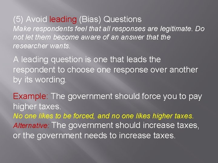 (5) Avoid leading (Bias) Questions Make respondents feel that all responses are legitimate. Do