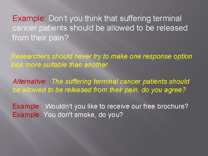 Example: Don’t you think that suffering terminal cancer patients should be allowed to be