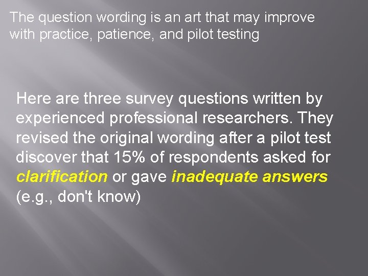 The question wording is an art that may improve with practice, patience, and pilot