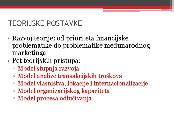 TEORIJSKE POSTAVKE • Razvoj teorije: od prioriteta financijske problematike do problematike međunarodnog marketinga •