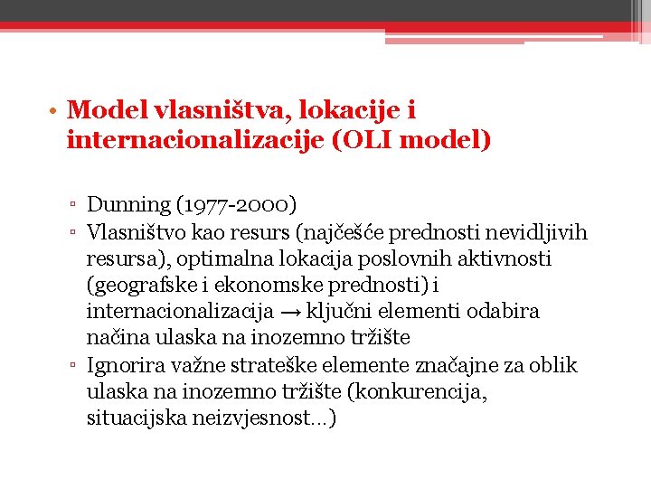  • Model vlasništva, lokacije i internacionalizacije (OLI model) ▫ Dunning (1977 -2000) ▫