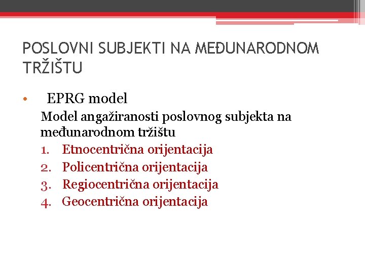 POSLOVNI SUBJEKTI NA MEĐUNARODNOM TRŽIŠTU • EPRG model Model angažiranosti poslovnog subjekta na međunarodnom