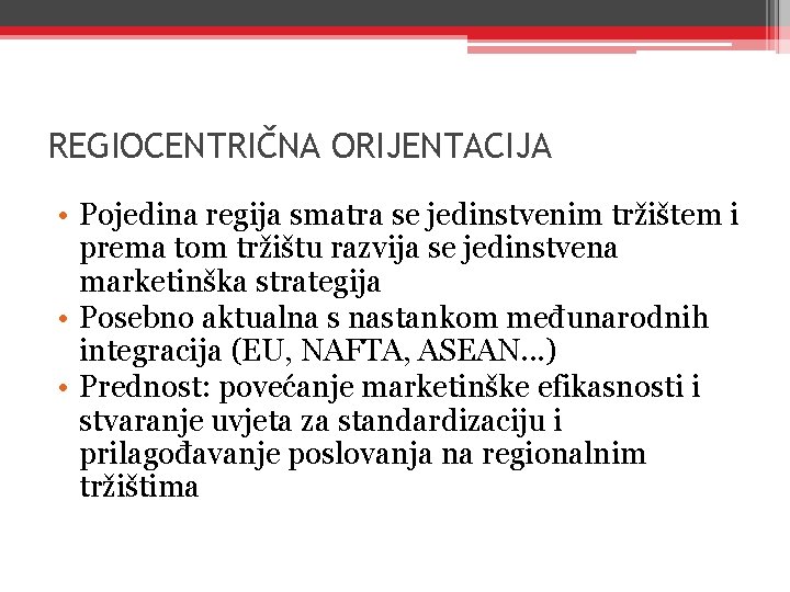 REGIOCENTRIČNA ORIJENTACIJA • Pojedina regija smatra se jedinstvenim tržištem i prema tom tržištu razvija