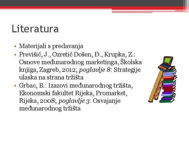 Literatura • Materijali s predavanja • Previšić, J. , Ozretić Došen, Đ. , Krupka,