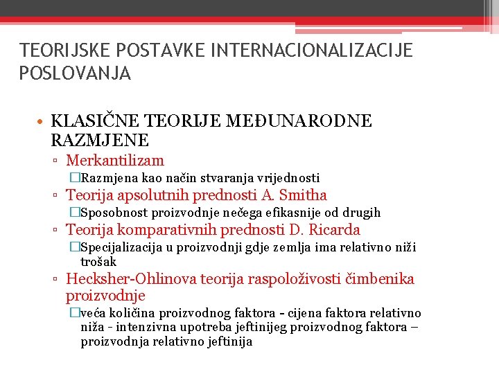 TEORIJSKE POSTAVKE INTERNACIONALIZACIJE POSLOVANJA • KLASIČNE TEORIJE MEĐUNARODNE RAZMJENE ▫ Merkantilizam �Razmjena kao način