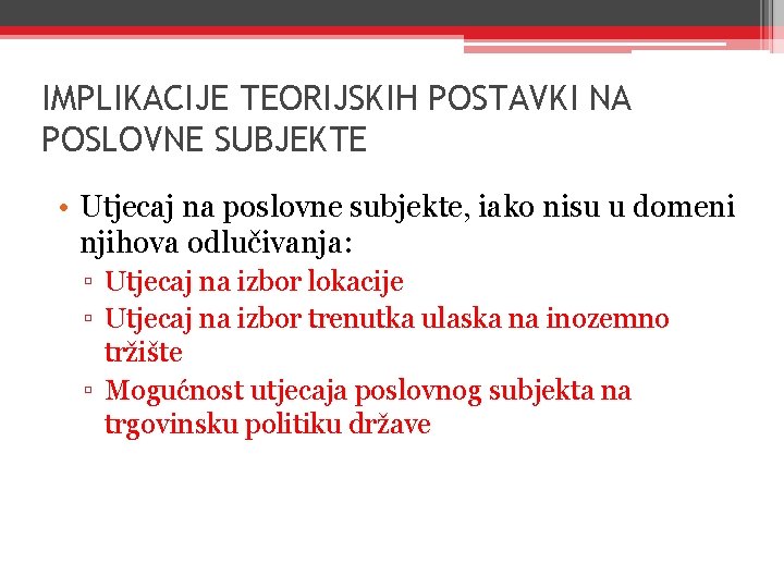 IMPLIKACIJE TEORIJSKIH POSTAVKI NA POSLOVNE SUBJEKTE • Utjecaj na poslovne subjekte, iako nisu u