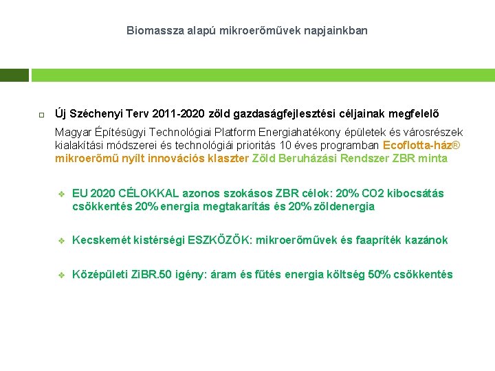 Biomassza alapú mikroerőművek napjainkban Új Széchenyi Terv 2011 -2020 zöld gazdaságfejlesztési céljainak megfelelő Magyar