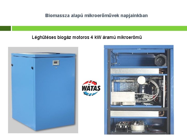  Biomassza alapú mikroerőművek napjainkban Modulárisan változtatható biogázmotor teljesítmény: Léghűtéses biogáz motoros 4 k.