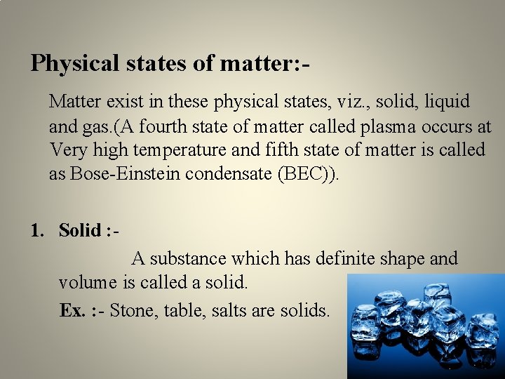 Physical states of matter: Matter exist in these physical states, viz. , solid, liquid