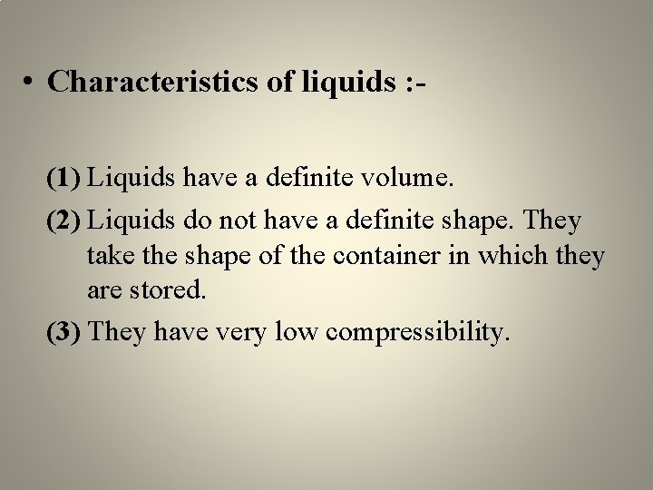  • Characteristics of liquids : (1) Liquids have a definite volume. (2) Liquids