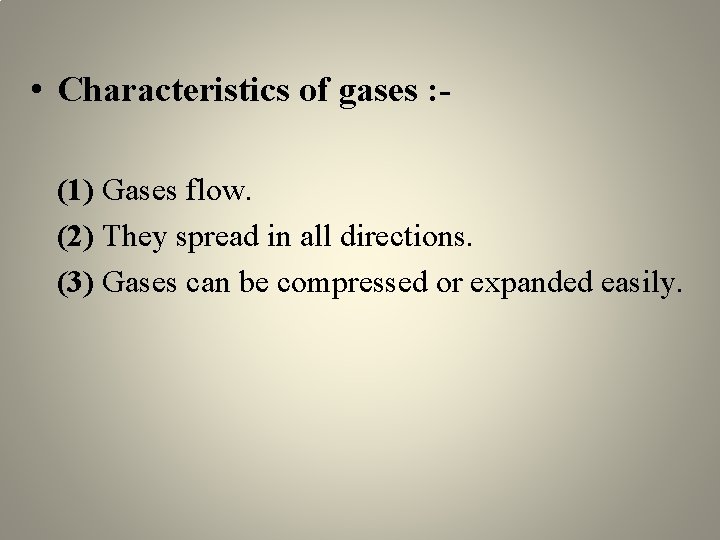  • Characteristics of gases : (1) Gases flow. (2) They spread in all