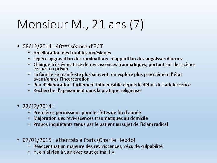 Monsieur M. , 21 ans (7) • 08/12/2014 : 40ème séance d’ECT • Amélioration