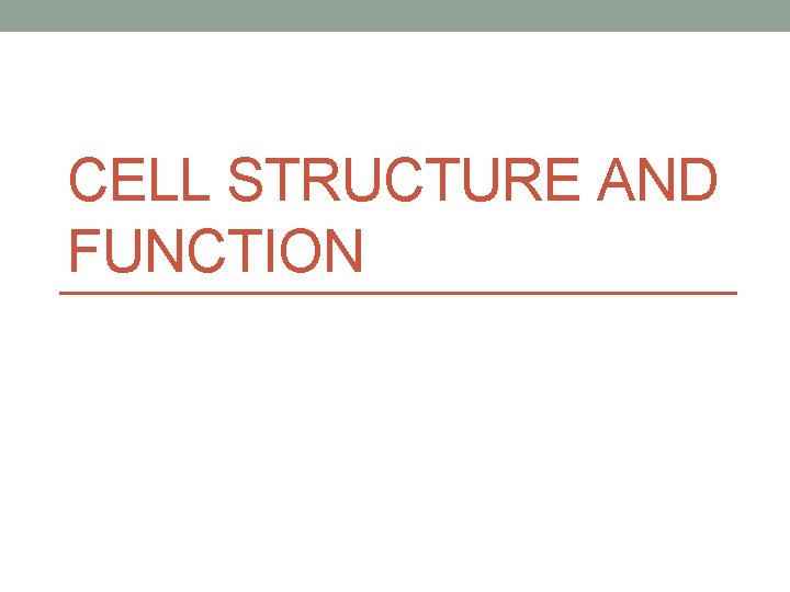 CELL STRUCTURE AND FUNCTION CELL STRUCTURE AND FUNCTION