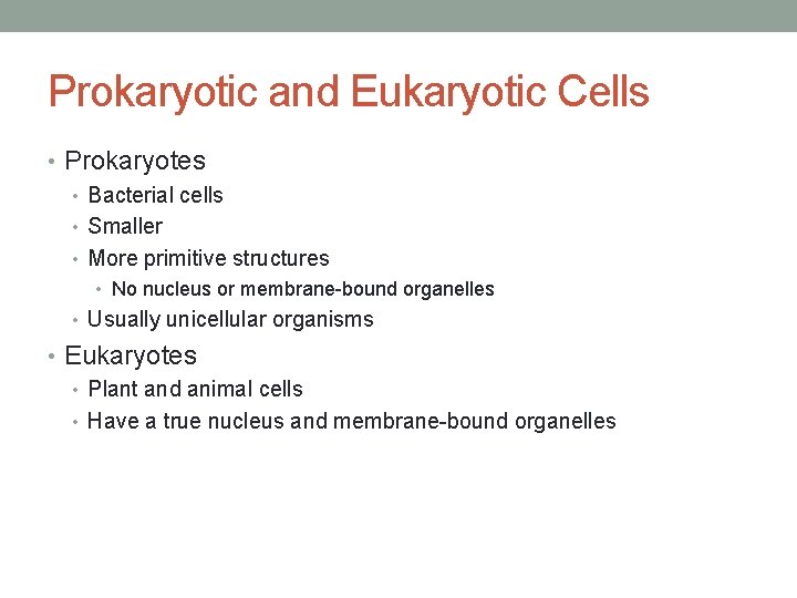 Prokaryotic and Eukaryotic Cells • Prokaryotes • Bacterial cells • Smaller • More primitive Prokaryotic and Eukaryotic Cells • Prokaryotes • Bacterial cells • Smaller • More primitive