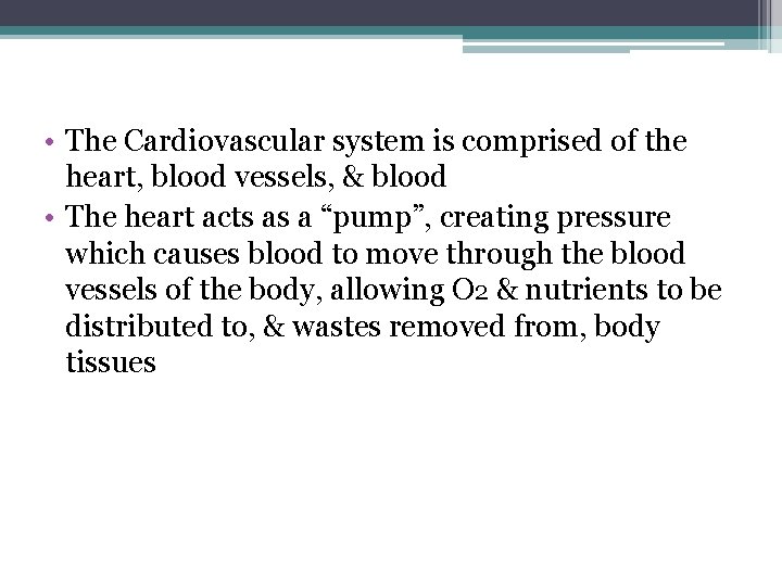  • The Cardiovascular system is comprised of the heart, blood vessels, & blood