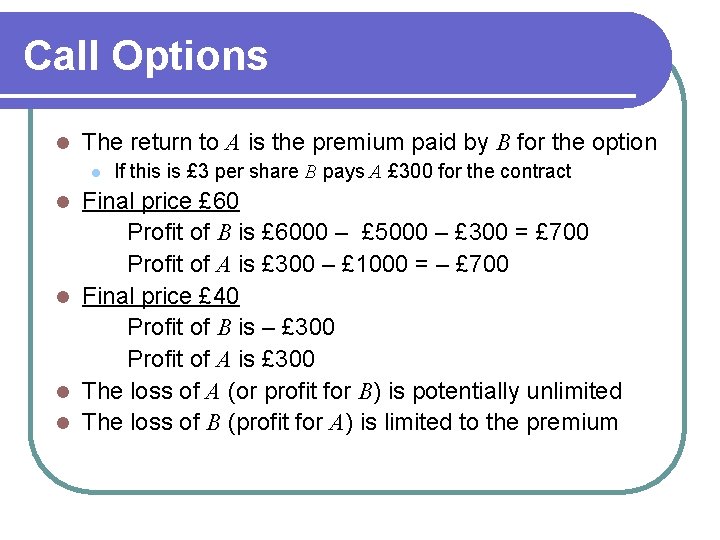 Call Options l The return to A is the premium paid by B for