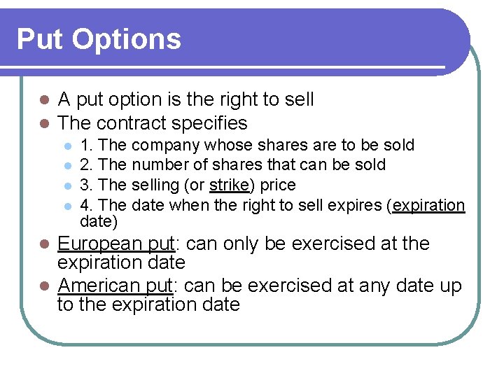 Put Options l l A put option is the right to sell The contract