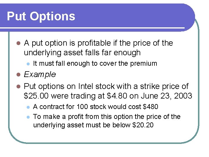 Put Options l A put option is profitable if the price of the underlying