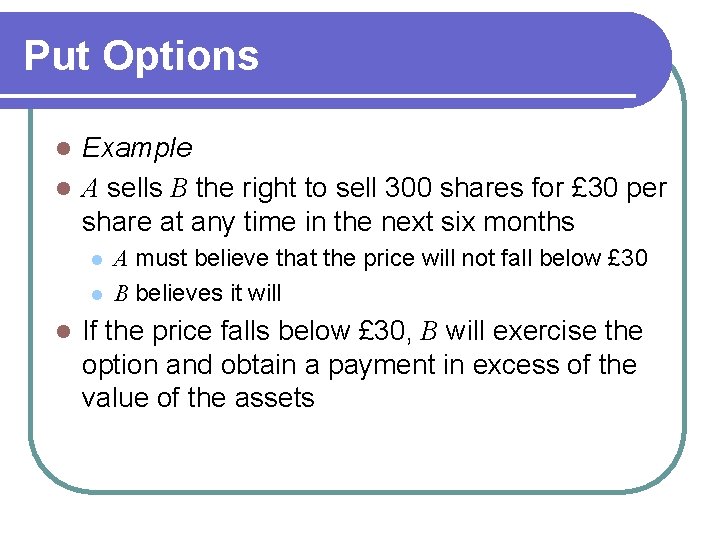 Put Options Example l A sells B the right to sell 300 shares for