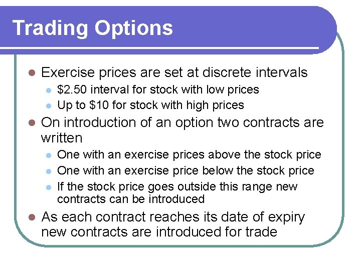 Trading Options l Exercise prices are set at discrete intervals l l l On