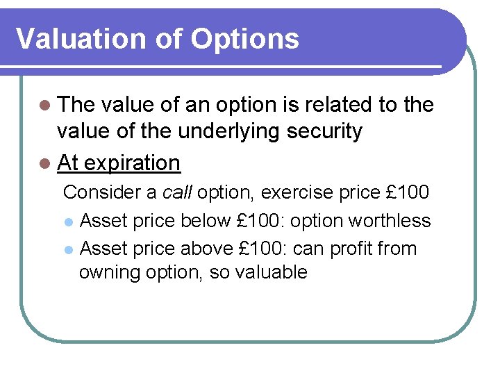 Valuation of Options l The value of an option is related to the value