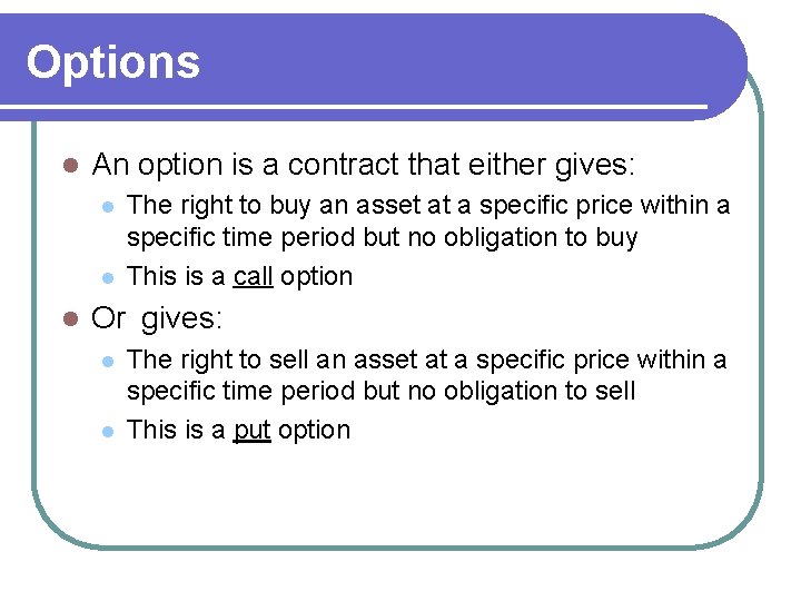 Options l An option is a contract that either gives: l l l The