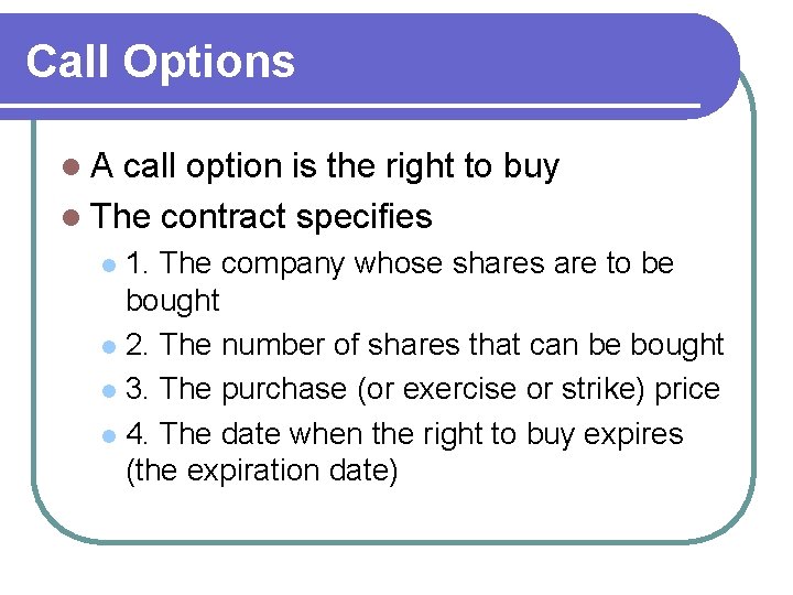 Call Options l. A call option is the right to buy l The contract