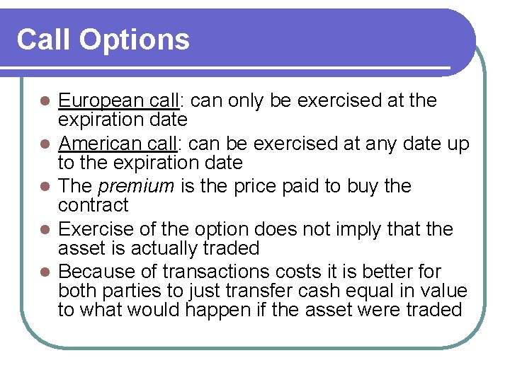 Call Options l l l European call: can only be exercised at the expiration